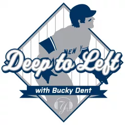 Deep To Left With Bucky Dent Podcast artwork