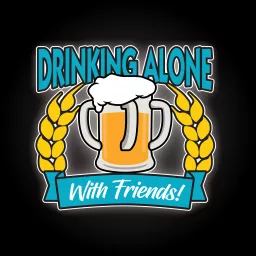 Drinking Alone, With Friends!