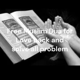 Free Muslim Dua for Love back and solve all problem Podcast artwork