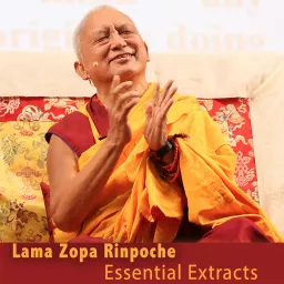 Lama Zopa Rinpoche Essential Extracts Podcast artwork