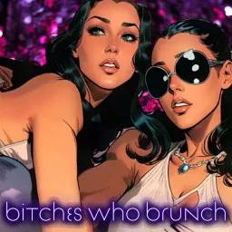 Bitches Who Brunch Podcast artwork