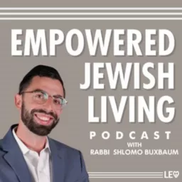 Empowered Jewish Living with Rabbi Shlomo Buxbaum Podcast artwork
