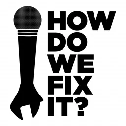 How Do We Fix It? Podcast artwork