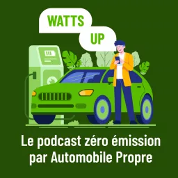 Watts Up - L'actu de la voiture électrique par Automobile Propre Podcast artwork