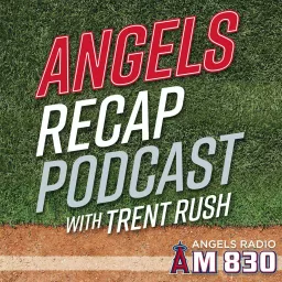 Angels Recap with Trent Rush Podcast artwork