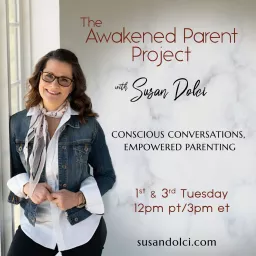 The Awakened Parent Project with Susan Dolci Podcast artwork
