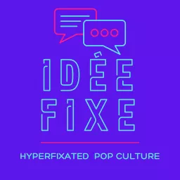 Idee Fixe - An ADHD Journey through Pop Culture Podcast artwork