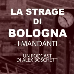 LA STRAGE DI BOLOGNA - I Mandanti - Podcast artwork