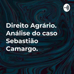 Direito Agrário. Análise do caso Sebastião Camargo. Podcast artwork