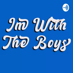 Im With The Boys Podcast artwork