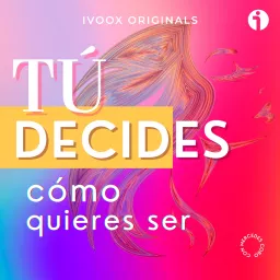 Tú decides cómo quieres ser Podcast artwork