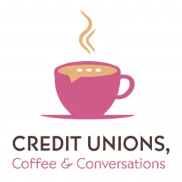 Credit Unions, Coffee & Conversations Podcast artwork