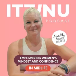 ITZINU: Empowering Women's Mindset and Confidence in MIDLIFE Podcast artwork