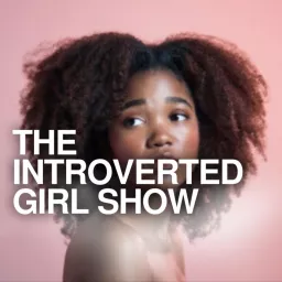 The Introverted Girl Show Podcast artwork