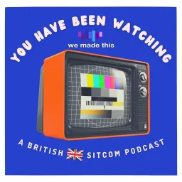You Have Been Watching: A British Sitcom Podcast artwork