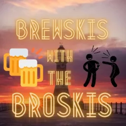Brewski's with the Broski's unfiltered Podcast artwork