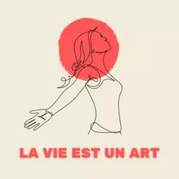 La Vie est un Art Podcast artwork