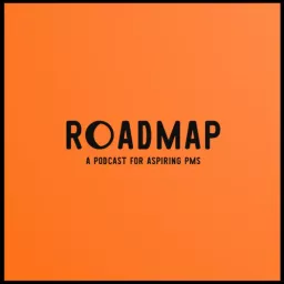 Roadmap - A podcast for aspiring product managers