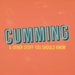 CUMMING! & Other Stuff You Should Know Podcast artwork