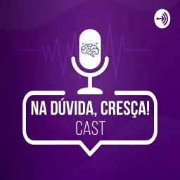 Na Dúvida Cresça Cast Podcast artwork