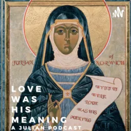 Love Was His Meaning - Reading and Praying with Julian of Norwich