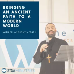 Bringing an Ancient Faith to a Modern World with Fr. Anthony Messeh