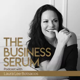 The Business Serum with Laura Lee Botsacos Podcast artwork