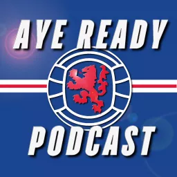 Aye Ready Podcast - A Rangers Podcast artwork