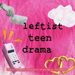 Leftist Teen Drama Podcast artwork