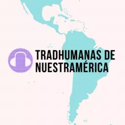 Tradhumanas de Nuestramérica Podcast artwork