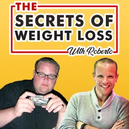 The Secrets Of Weight Loss with Roberto Podcast artwork