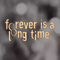 Forever is a Long Time Podcast artwork