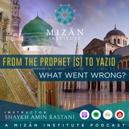 From The Prophet (s) to Yazid: What Went Wrong - Mizan Institute Podcast artwork