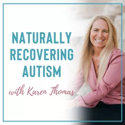 Naturally Recovering Autism with Karen Thomas Podcast artwork