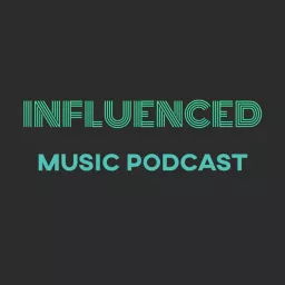 Influenced Music Podcast: Exploring and Celebrating New Music and its Roots artwork