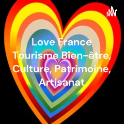 Love France Tourisme Bien-être, Culture, Patrimoine, Entreprises, Artisanat