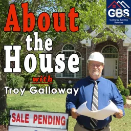 About the House with Troy Galloway Podcast artwork