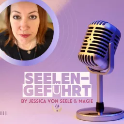 SEELEN-GEFÜHRT by Jessica von Seele und Magie Podcast artwork