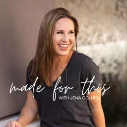 The Made For This Podcast With Jena Golden