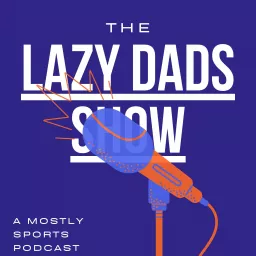 The Lazy Dads Show Podcast artwork
