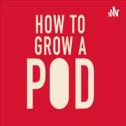 How to Grow a Pod Podcast artwork