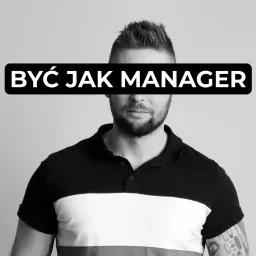 Być Jak Manager Podcast artwork