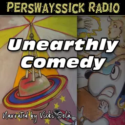 Perswayssick Radio: Unearthly Comedy Podcast artwork