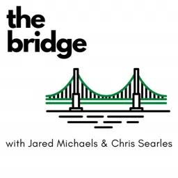 The Bridge: w/ Jared Michaels & Chris Searles Podcast artwork