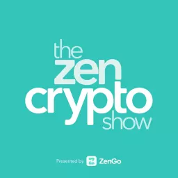The Zen Crypto Show - Learn Bitcoin, Ethereum, NFTs, web 3 and how to invest in crypto Podcast artwork
