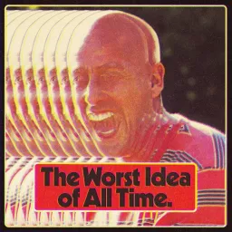 The Worst Idea Of All Time Podcast artwork