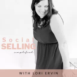 Social Selling Simplified with Lori Ervin Podcast artwork