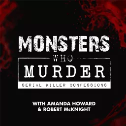 Monsters Who Murder: Serial Killer Confessions Podcast artwork