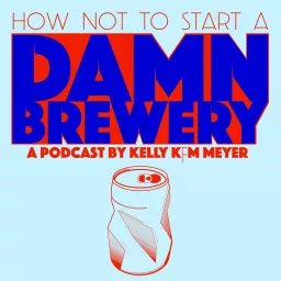 How NOT To Start A Damn Brewery: the podcast artwork