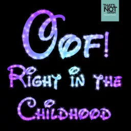 Oof! Right in the Childhood Podcast artwork